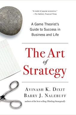 The Art Of Strategy: A Game Theorist's Guide To Success In Business And Life The Art Of Strategy: A Game Theorist's Guide To Success In Business And Life