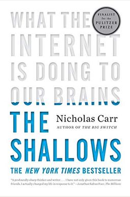 The Shallows: What The Internet Is Doing To Our Brains The Shallows: What The Internet Is Doing To Our Brains