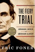 The Fiery Trial: Abraham Lincoln And American Slavery