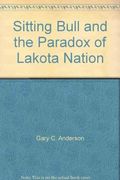 Sitting Bull and the Paradox of Lakota Nation