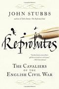 Reprobates: The Cavaliers Of The English Civil War