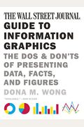 The Wall Street Journal Guide To Information Graphics: The Dos And Don'ts Of Presenting Data, Facts, And Figures