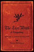 The Last Witch Of Langenburg: Murder In A German Village