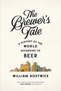 The Brewer's Tale: A History Of The World According To Beer
