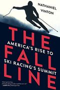 The Fall Line: How American Ski Racers Conquered A Sport On The Edge