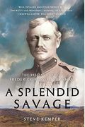 A Splendid Savage: The Restless Life Of Frederick Russell Burnham