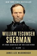 William Tecumseh Sherman: In The Service Of My Country: A Life