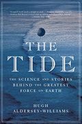 Tide: The Science And Stories Behind The Greatest Force On Earth