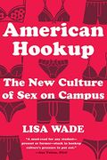 American Hookup: The New Culture Of Sex On Campus