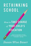 Rethinking School: How To Take Charge Of Your Child's Education