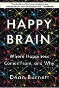 Happy Brain: Where Happiness Comes From, And Why