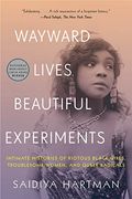 Wayward Lives, Beautiful Experiments: Intimate Histories Of Social Upheaval