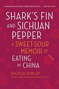 Shark's Fin And Sichuan Pepper: A Sweet-Sour Memoir Of Eating In China
