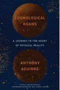 Cosmological Koans: A Journey To The Heart Of Physical Reality