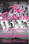 The Season: A Social History Of The Debutante