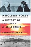 Nuclear Folly: A History Of The Cuban Missile Crisis