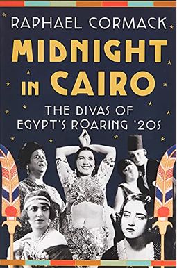 Midnight In Cairo: The Divas Of Egypt's Roaring '20s Midnight In Cairo: The Divas Of Egypt's Roaring '20s