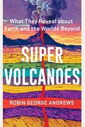 Super Volcanoes: What They Reveal About Earth And The Worlds Beyond