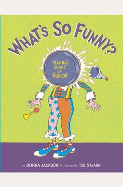 What's So Funny?: Making Sense Of Humor What's So Funny?: Making Sense Of Humor