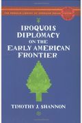 Iroquois Diplomacy On The Early American Frontier