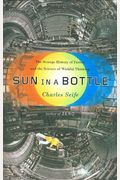 Sun In A Bottle: The Strange History Of Fusion And The Science Of Wishful Thinking