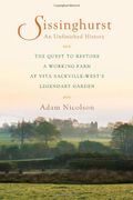 Sissinghurst, An Unfinished History: The Quest to Restore a Working Farm at Vita Sackville-West's Legendary Garden