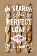 In Search Of The Perfect Loaf: A Home Baker's Odyssey
