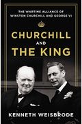 Churchill And The King: The Wartime Alliance Of Winston Churchill And George Vi