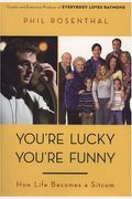 You're Lucky You're Funny: How Life Becomes A Sitcom