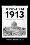 Jerusalem 1913: The Origins Of The Arab-Israeli Conflict