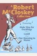 A Robert Mccloskey Collection: Featuring Make Way For Ducklings, Lentil, One Morning In Maine
