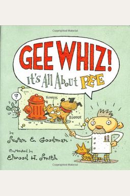 Gee Whiz! It's All About Pee Gee Whiz! It's All About Pee