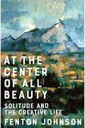 At The Center Of All Beauty: Solitude And The Creative Life