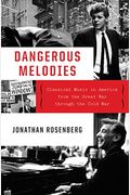 Dangerous Melodies: Classical Music In America From The Great War Through The Cold War