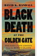 Black Death At The Golden Gate: The Race To Save America From The Bubonic Plague