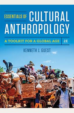 Essentials Of Cultural Anthropology: A Toolkit For A Global Age Essentials Of Cultural Anthropology: A Toolkit For A Global Age