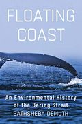 Floating Coast: An Environmental History Of The Bering Strait