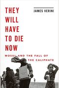 They Will Have To Die Now: Mosul And The Fall Of The Caliphate