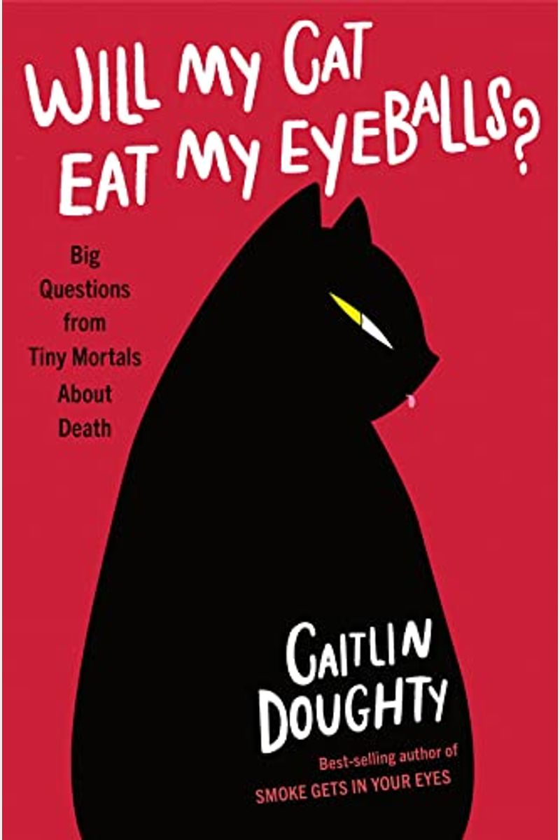 Will My Cat Eat My Eyeballs?: Big Questions From Tiny Mortals About Death