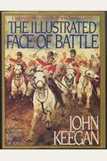 The Illustrated Face Of Battle: A Study Of Agincourt, Waterloo And The Somme