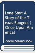 Lone Star: A Story of the Texas Rangers (Once Upon America)
