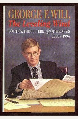 The Leveling Wind: Politics, The Culture, And Other News, 1990-1994 The Leveling Wind: Politics, The Culture, And Other News, 1990-1994