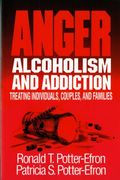 Anger, Alcoholism, And Addiction: Treating Individuals, Couples, And Families