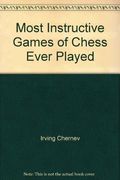 The Most Instructive Games Of Chess Ever Played: 62 Masterpieces Of Chess Strategy