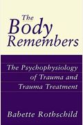 The Body Remembers: The Psychophysiology Of Trauma And Trauma Treatment