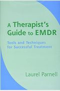 A Therapist's Guide To Emdr: Tools And Techniques For Successful Treatment