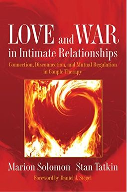 Love And War In Intimate Relationships: Connection, Disconnection, And Mutual Regulation In Couple Therapy Love And War In Intimate Relationships: Connection, Disconnection, And Mutual Regulation In Couple Therapy