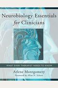 Neurobiology Essentials For Clinicians: What Every Therapist Needs To Know