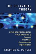 The Polyvagal Theory: Neurophysiological Foundations Of Emotions, Attachment, Communication, And Self-Regulation
