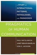 Pragmatics Of Human Communication: A Study Of Interactional Patterns, Pathologies, And Paradoxes